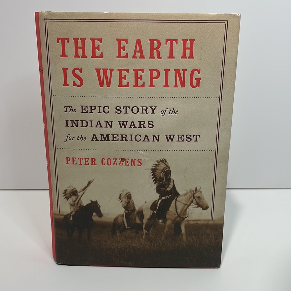 The Earth is Weeping The Epic Story of the Indian Wars for the American West HB